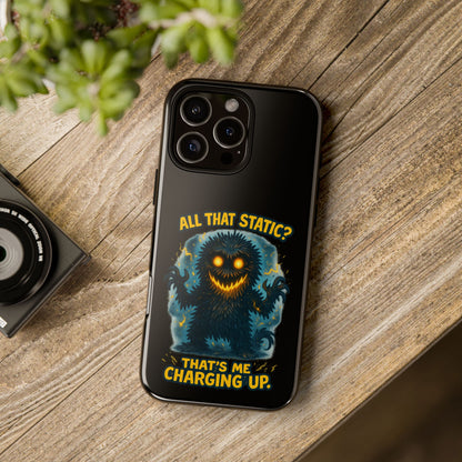 Phone Case — 'All That Static? That's Me Charging Up' Cute Monster Protective Case