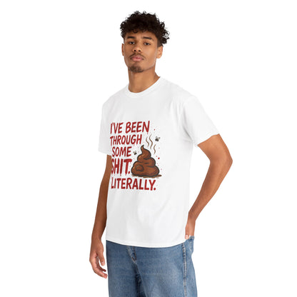 I’ve Been Through Some Sh*t – Literally Tee