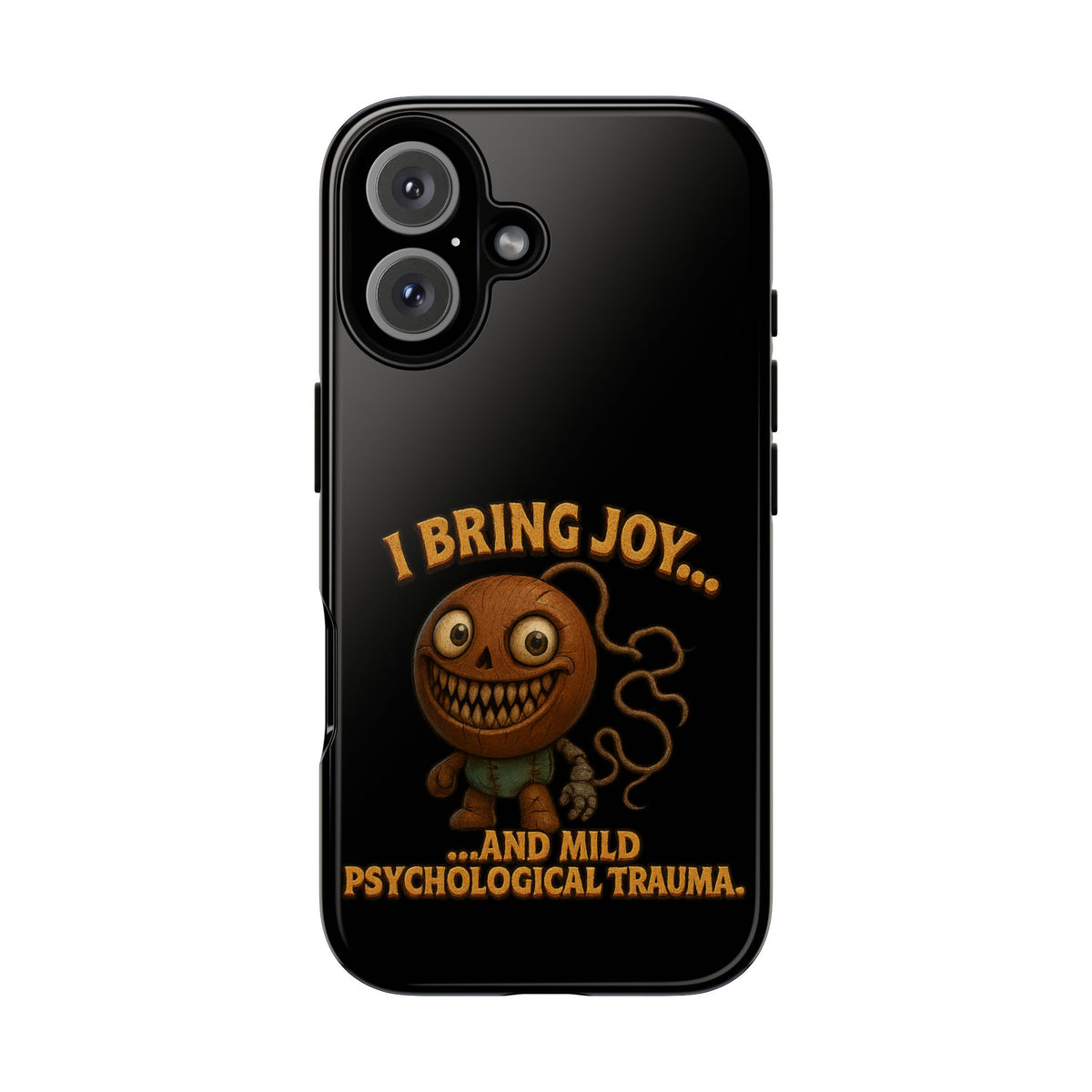 Phone Case — "I Bring Joy... and Mild Psychological Trauma" Funny Creepy Design
