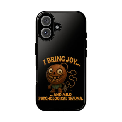 Phone Case — "I Bring Joy... and Mild Psychological Trauma" Funny Creepy Design