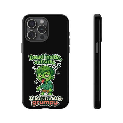 Phone Case — "Dead Inside, Outside, That's Just a Little Grumpy" Cute Zombie Design