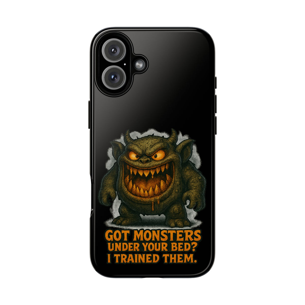 Phone Case — "Got Monsters Under Your Bed? I Trained Them." Funny Monster Protective Cover