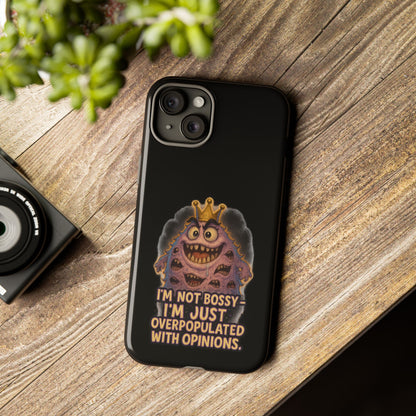 Phone Case — "I'm Not Bossy, I'm Just Overpopulated With Opinions" Funny Monster Graphic