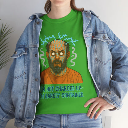 T‑Shirt — Funny Creepy Mad Scientist Design: “I’m Not Charged Up — I’m Barely Contained”