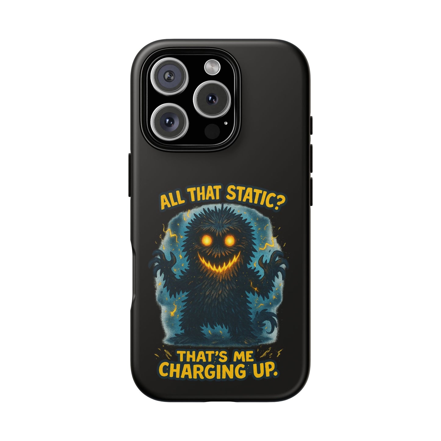 Phone Case — 'All That Static? That's Me Charging Up' Cute Monster Protective Case