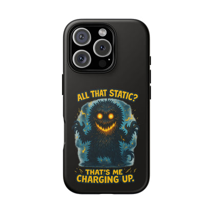 Phone Case — 'All That Static? That's Me Charging Up' Cute Monster Protective Case