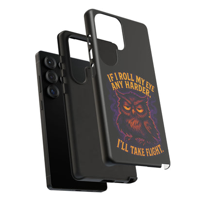 Phone Case — 'If I Roll My Eye Any Harder I'll Take Flight' Owl Graphic