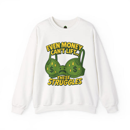 Even Money Can’t Lift These Struggles – Funny Bra Sweatshirt