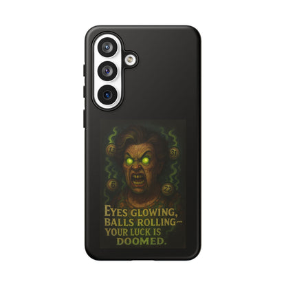 Horror Phone Case — "Eyes Glowing, Balls Rolling — Your Luck Is Doomed"