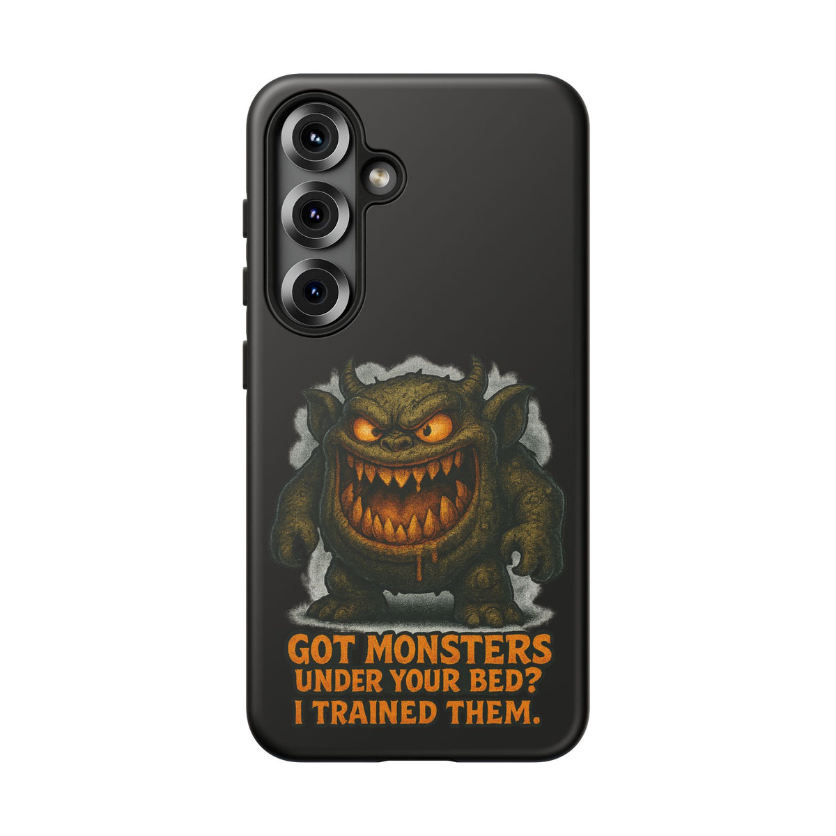 Phone Case — "Got Monsters Under Your Bed? I Trained Them." Funny Monster Protective Cover