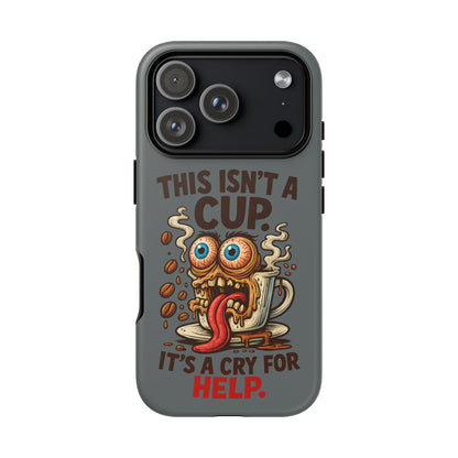Phone Case — "This Isn't a Cup, It's a Cry for Help" Funny Coffee Monster Design