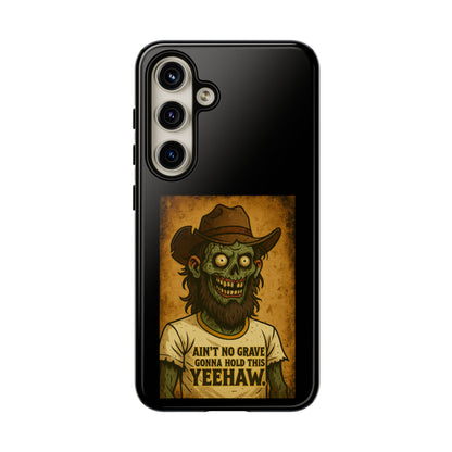 Zombie Cowboy Phone Case — "Ain't No Grave Gonna Hold This Yeehaw" Protective iPhone Cover