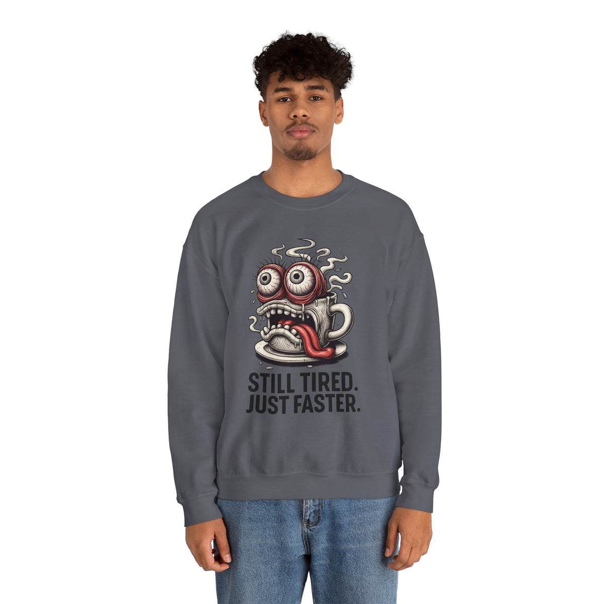 Still Tired. Just Faster. – Caffeinated Chaos Crewneck