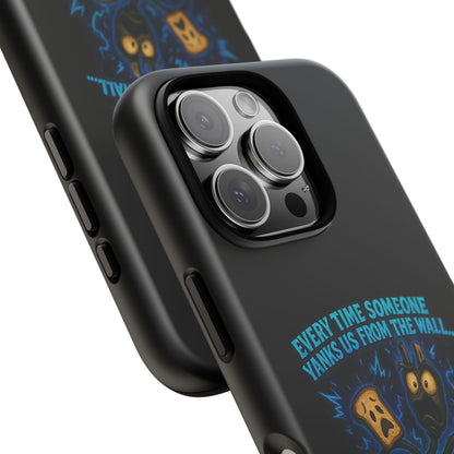 Phone Case — 'Every Time Someone Yanks Us From the Wall... We Lose Another Piece of Our Sanity' Blue Monster Design