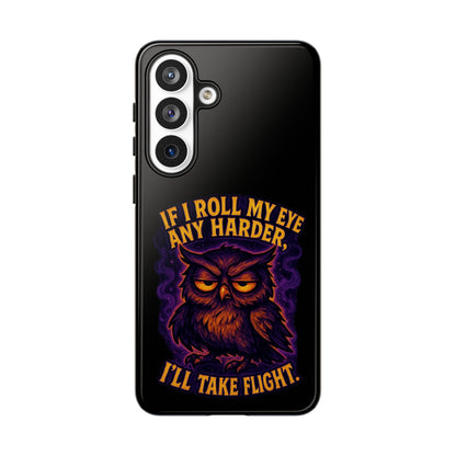 Phone Case — 'If I Roll My Eye Any Harder I'll Take Flight' Owl Graphic