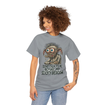 Don’t Talk to Me Before My Seventh Breakdown – Meltdown Monster Tee