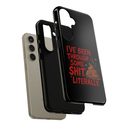 Phone Case — "I've Been Through Some Shit. Literally." Humorous Resilient Tough Case