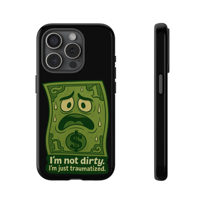 Phone Case — Funny Traumatized Dollar Bill Design ("I'm not dirty, I'm just traumatized")