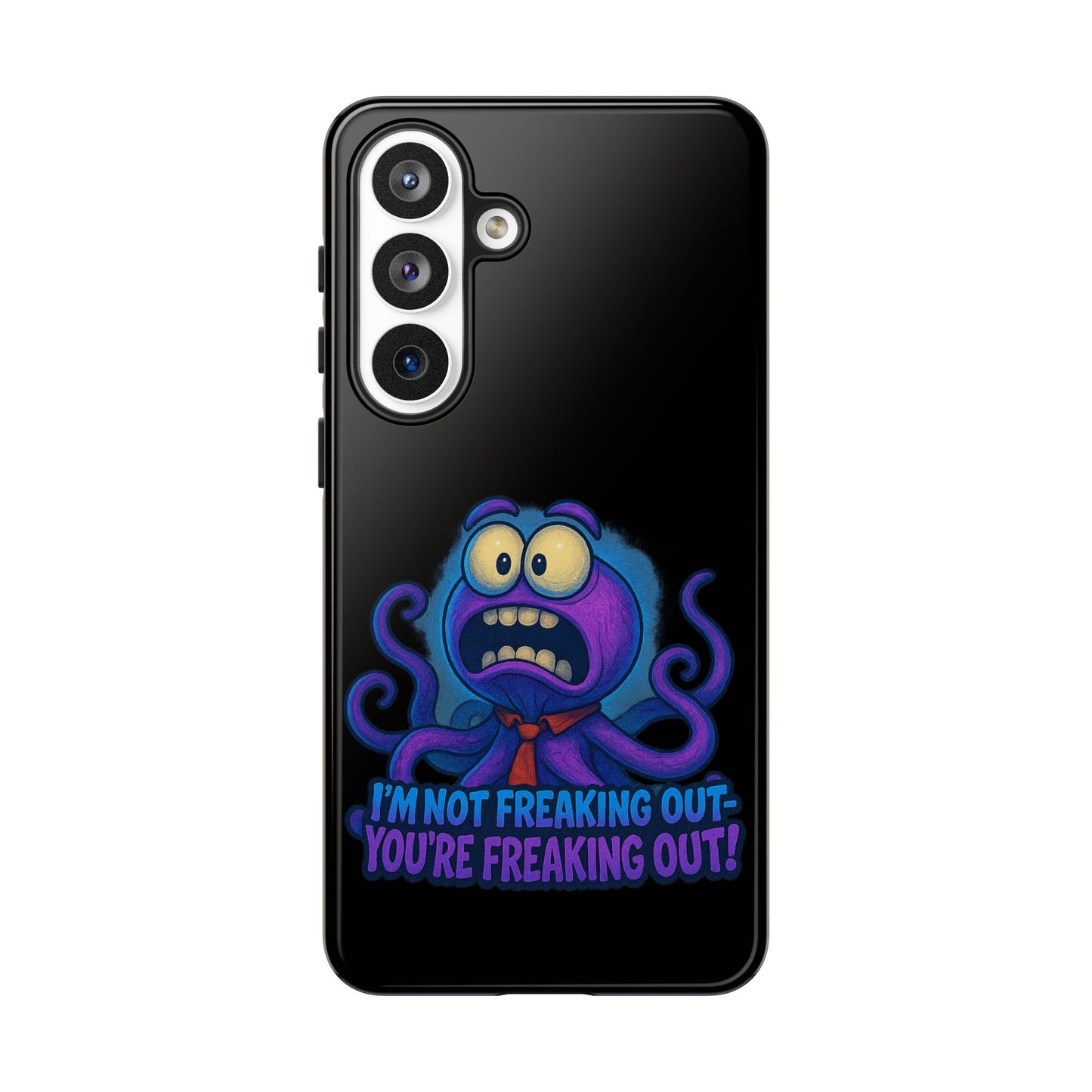 Phone Case — Funny Octopus Design "I'm Not Freaking Out, You're Freaking Out"