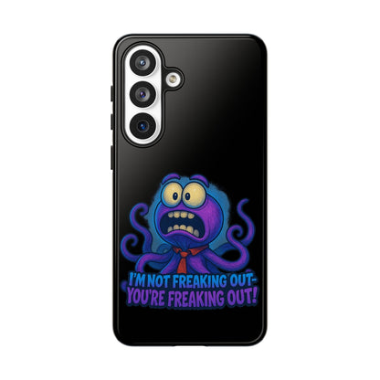 Phone Case — Funny Octopus Design "I'm Not Freaking Out, You're Freaking Out"
