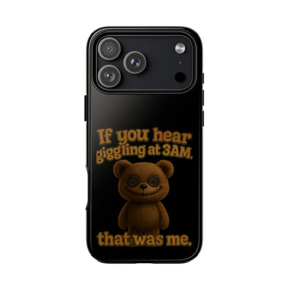 Phone Case — Creepy Teddy Design: "If you hear giggling at 3AM, that was me."