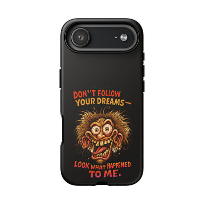 Phone Case — “Don't Follow Your Dreams, Look What Happened to Me” Horror Graphic