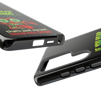 Funny 'If You Hear Snoring... That's Just My Last Brain Cell Dying' Phone Case