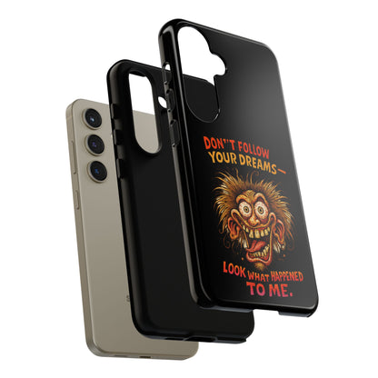 Phone Case — “Don't Follow Your Dreams, Look What Happened to Me” Horror Graphic