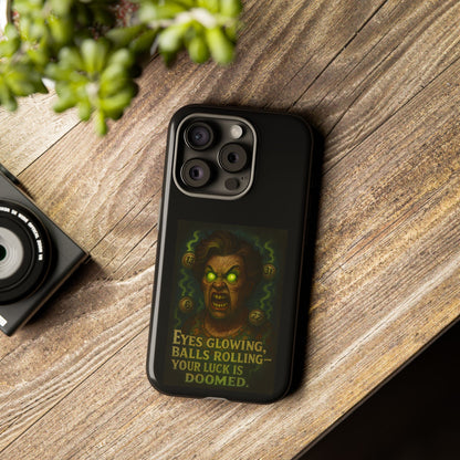 Horror Phone Case — "Eyes Glowing, Balls Rolling — Your Luck Is Doomed"