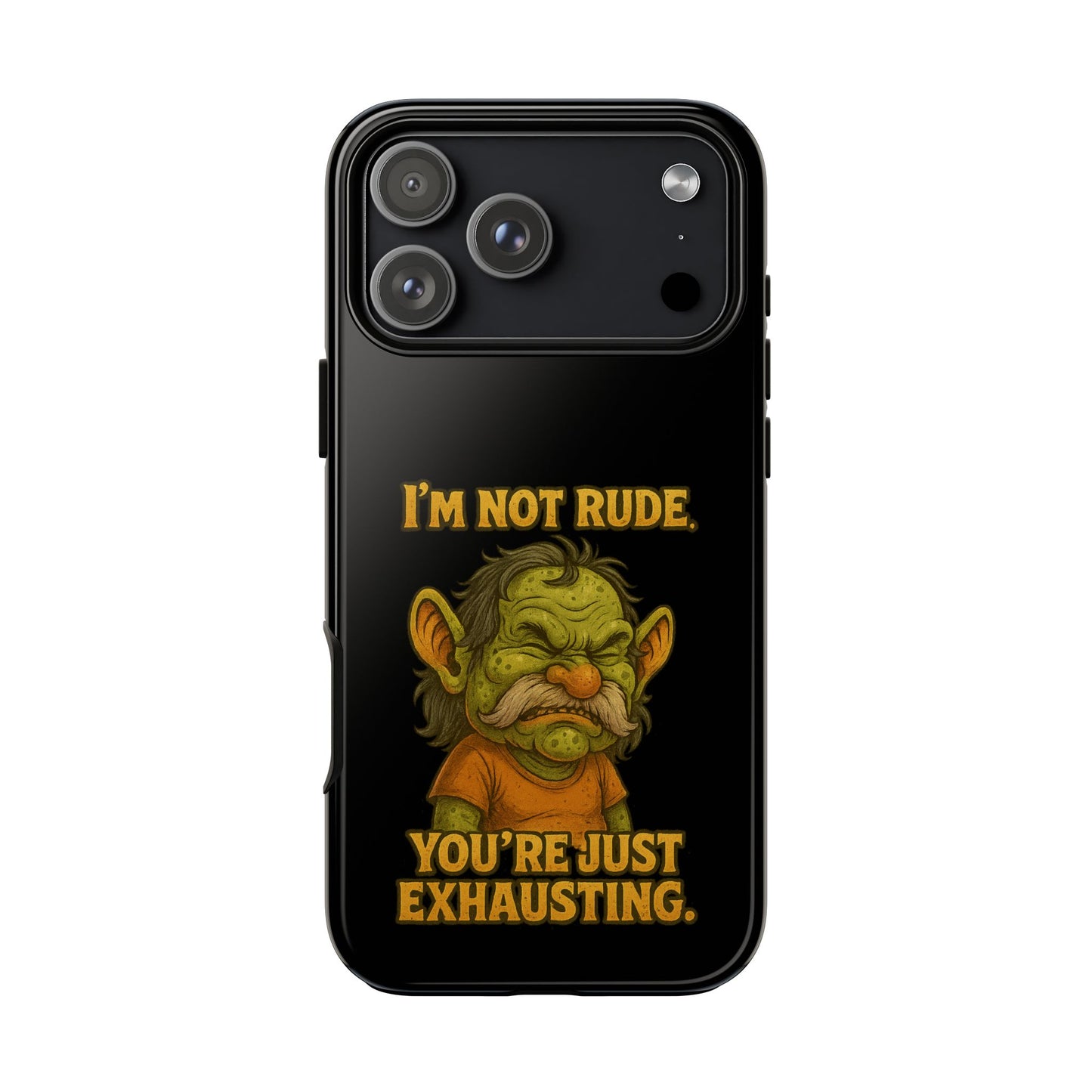 Phone Case – "I'm Not Rude, You're Just Exhausting" Funny Grumpy Troll Protective Cover