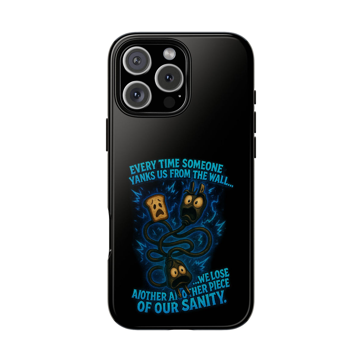 Phone Case — 'Every Time Someone Yanks Us From the Wall... We Lose Another Piece of Our Sanity' Blue Monster Design