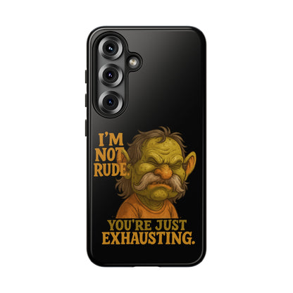 Phone Case — "I'm Not Rude, You're Just Exhausting" Grumpy Goblin Protective Cover
