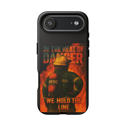 Firefighter Phone Case — "In the Heat of Danger We Hold the Line" Tough Protective Case