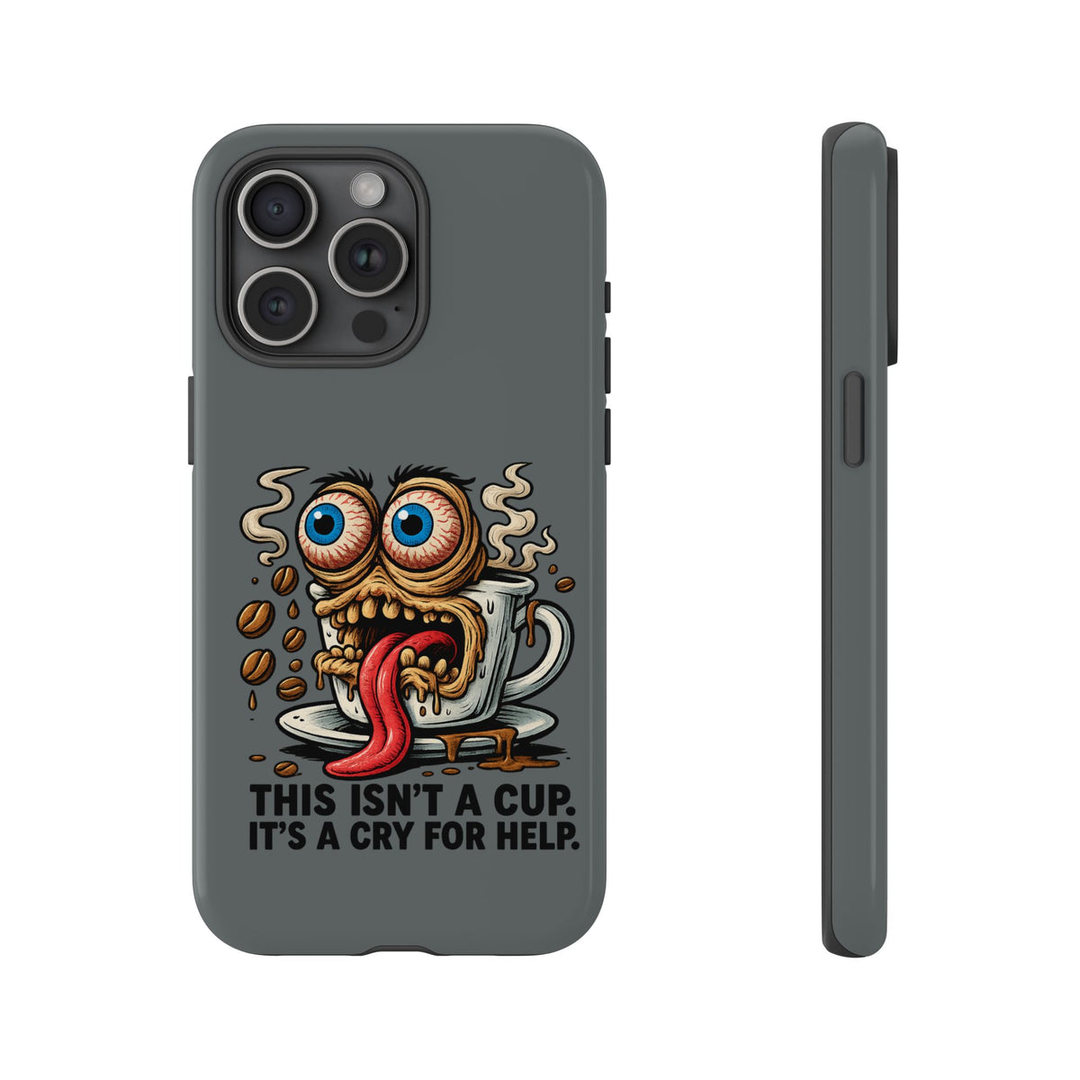 Phone Case — "This Isn't a Cup, It's a Cry for Help" Coffee Monster Design