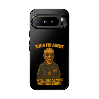 Phone Case — "Your FBI Agent Will Judge You For This Shirt" Funny Novelty Protective Case