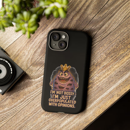 Phone Case — "I'm Not Bossy, I'm Just Overpopulated With Opinions" Funny Monster Graphic