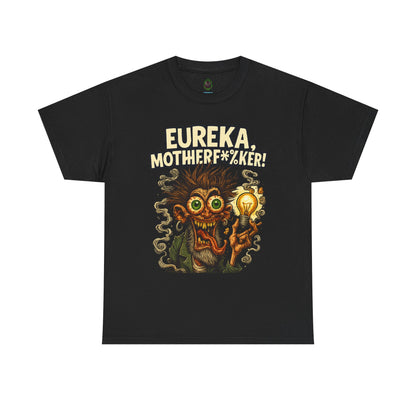 Eureka, Motherf*%ker! – Mad Genius T-Shirt