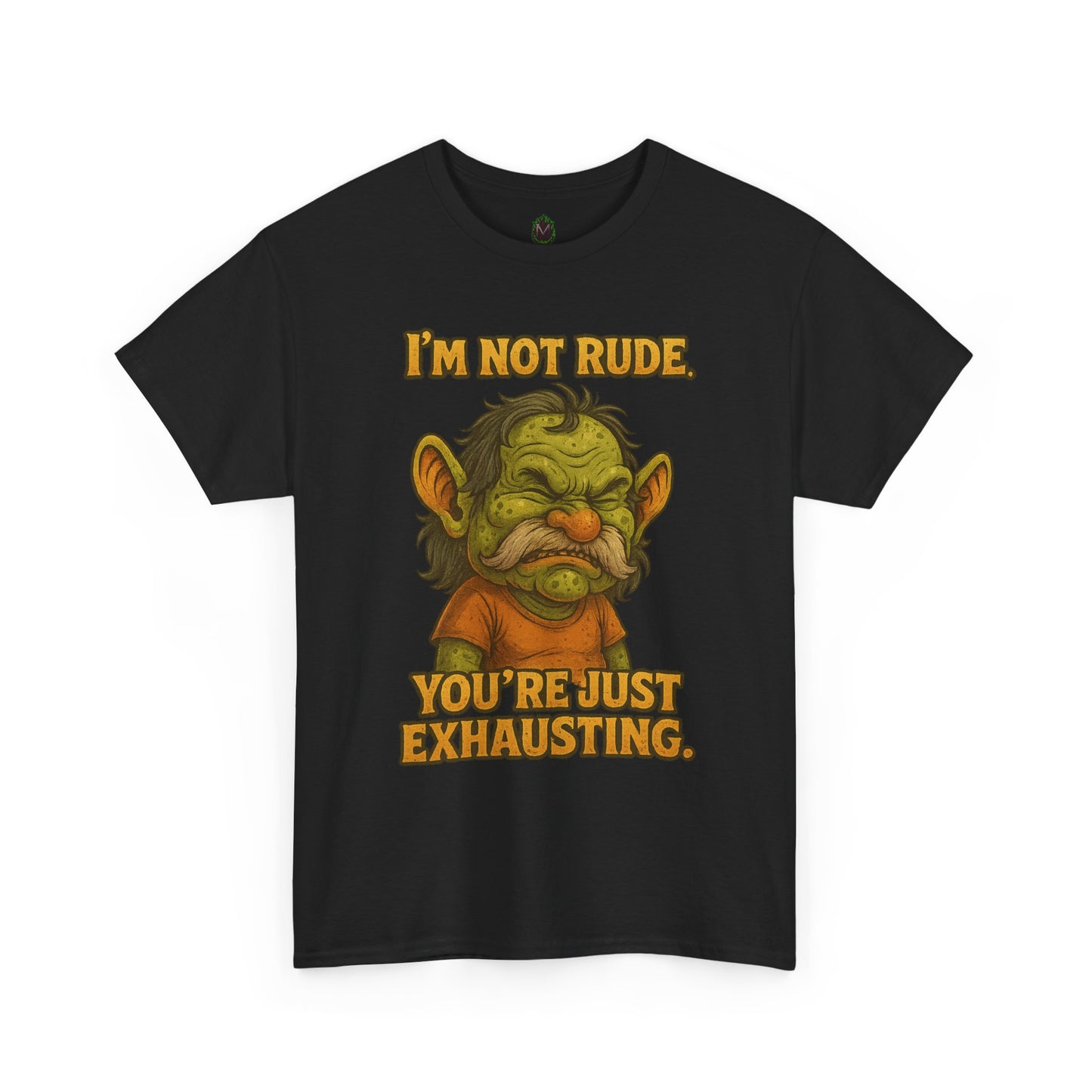 I'm Not Rude You're Just Exhausting Troll Tee | Funny Sarcastic Shirt