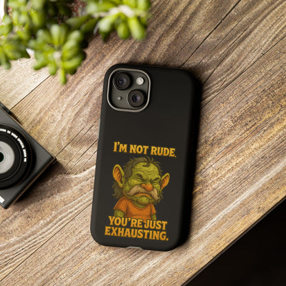 Phone Case – "I'm Not Rude, You're Just Exhausting" Funny Grumpy Troll Protective Cover