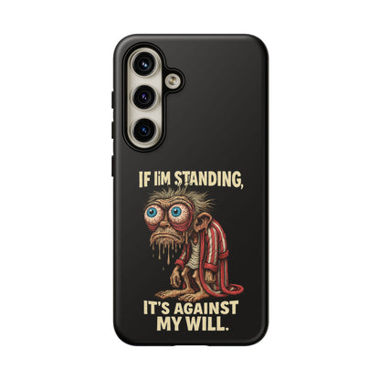 If I’m Standing It’s Against My Will — Funny Sleepy Monster Phone Case