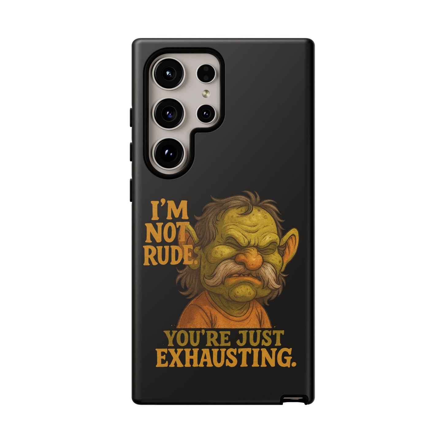 Phone Case — "I'm Not Rude, You're Just Exhausting" Grumpy Goblin Protective Cover