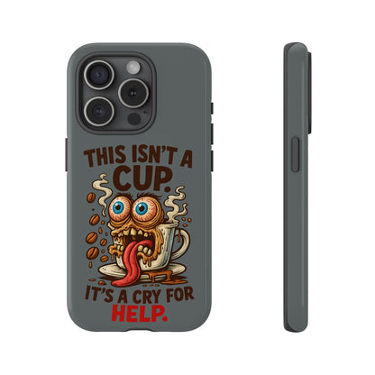 Phone Case — "This Isn't a Cup, It's a Cry for Help" Funny Coffee Monster Design
