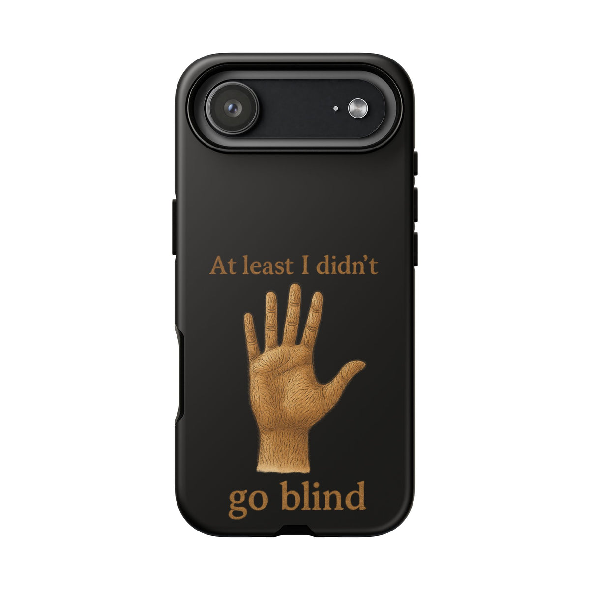 Phone Case — "At Least I Didn't Go Blind" Hand Graphic Protective Cover