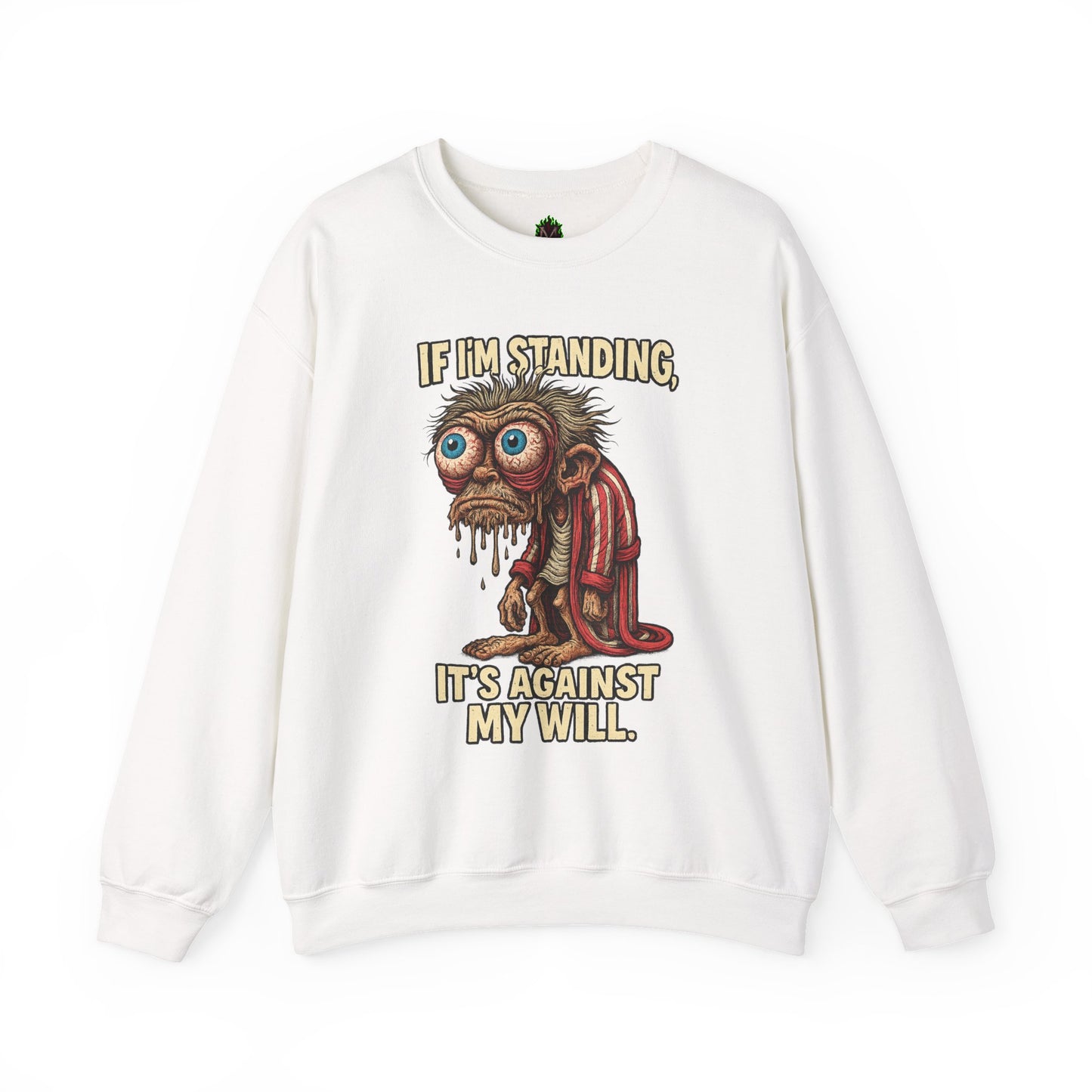 If I'm Standing, It's Against My Will – Slouchy Zombie Sweatshirt