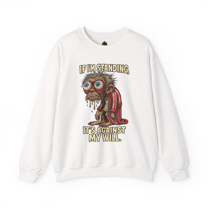 If I'm Standing, It's Against My Will – Slouchy Zombie Sweatshirt