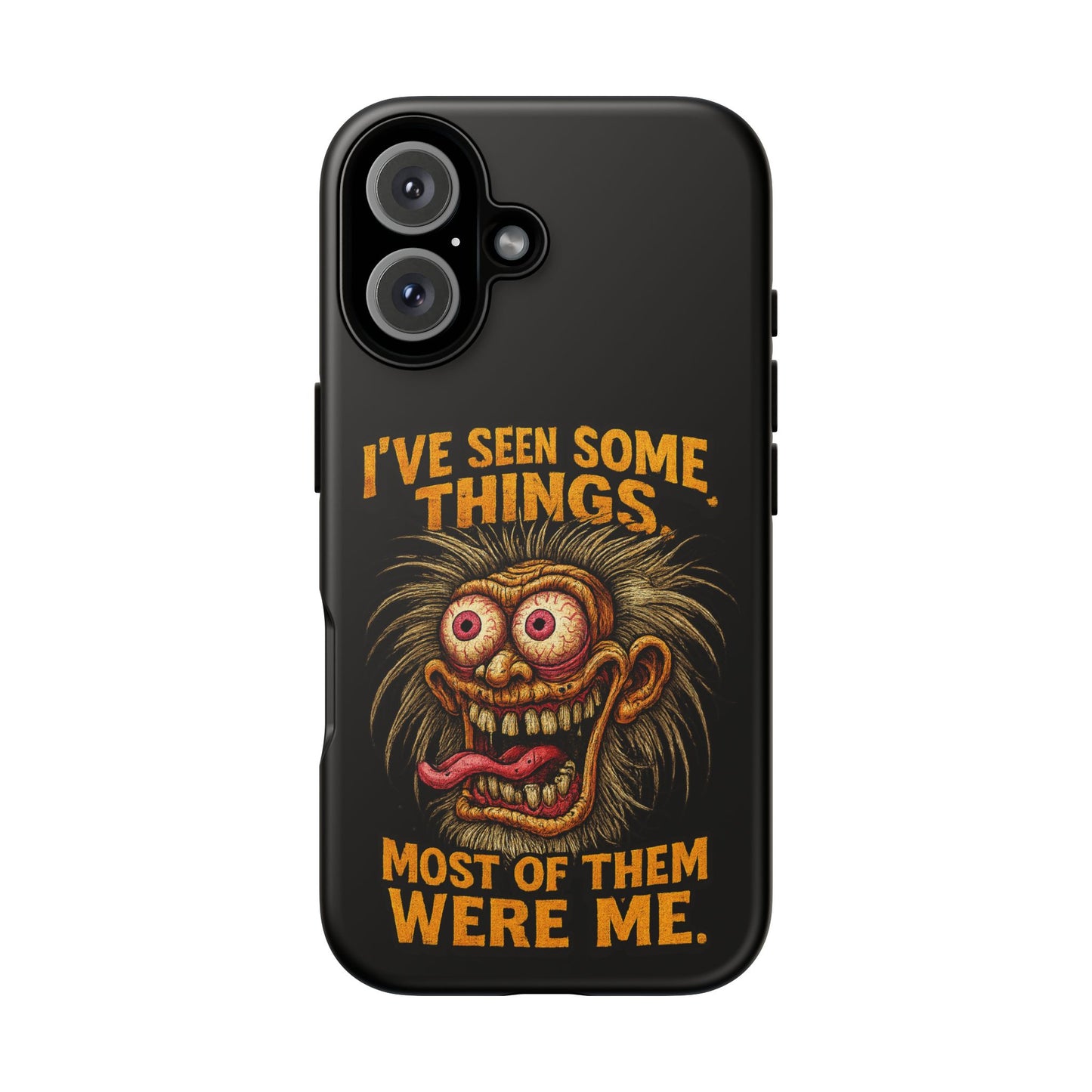 Funny Retro Monster Phone Case — "I've Seen Some Things, Most Of Them Were Me"