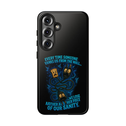 Phone Case — 'Every Time Someone Yanks Us From the Wall... We Lose Another Piece of Our Sanity' Blue Monster Design