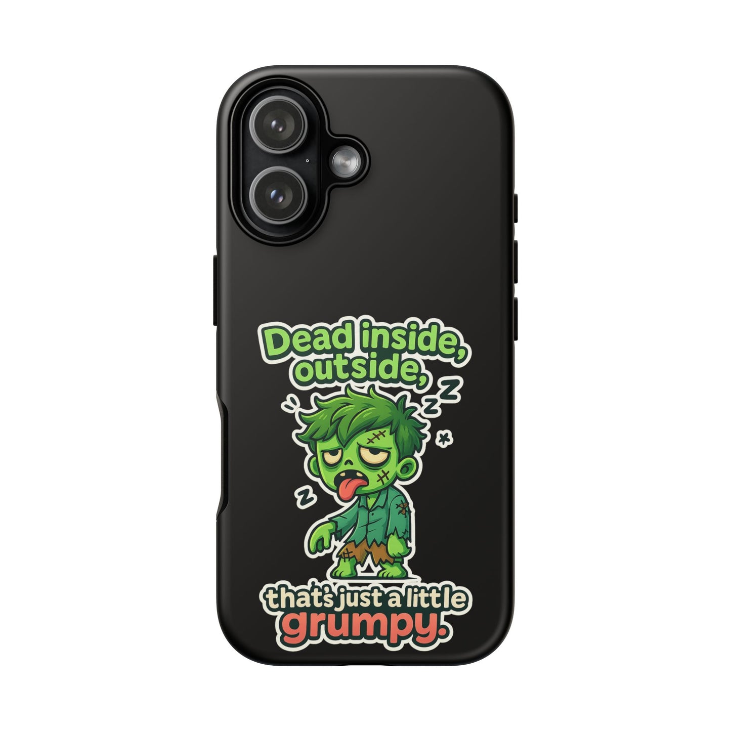 Phone Case — "Dead Inside, Outside, That's Just a Little Grumpy" Cute Zombie Design