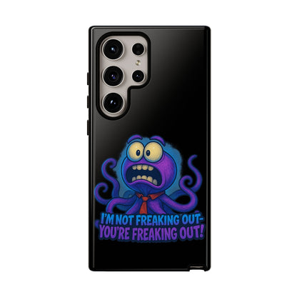 Phone Case — Funny Octopus Design "I'm Not Freaking Out, You're Freaking Out"