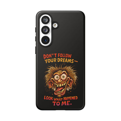 Phone Case — “Don't Follow Your Dreams, Look What Happened to Me” Horror Graphic